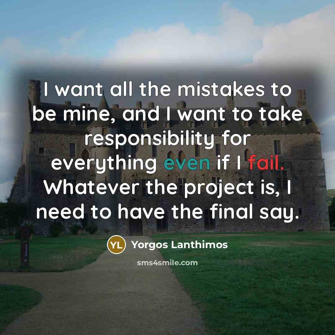 “I want all the mistakes to be mine, and I…” quote by Yorgos Lanthimos