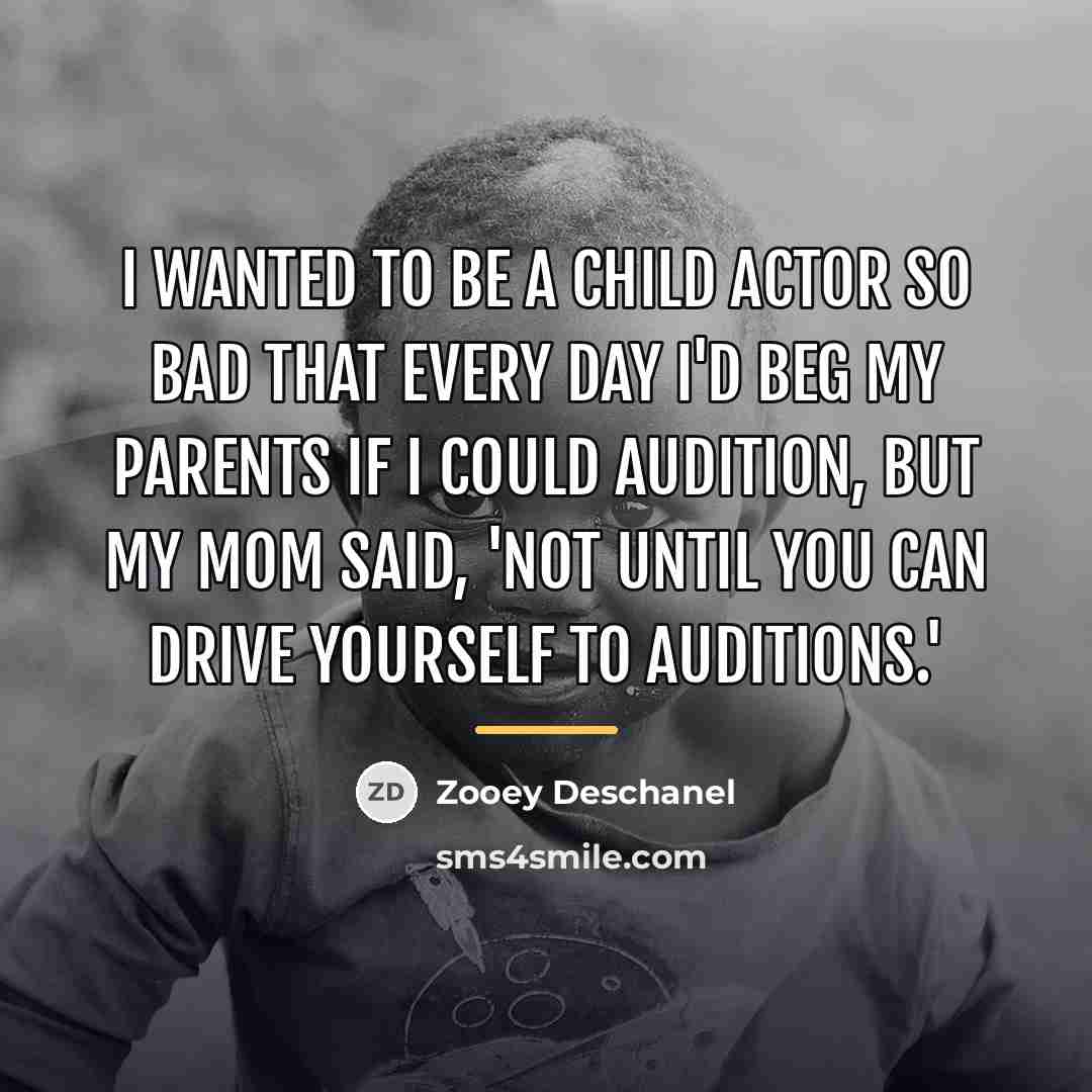 “I wanted to be a child actor so bad that…” quote by Zooey Deschanel