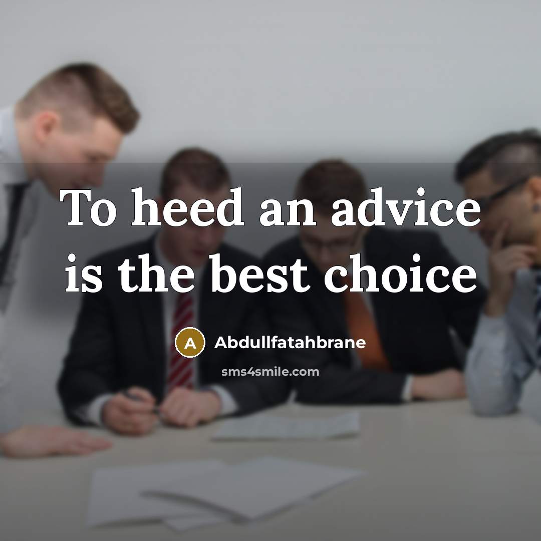 “To heed an advice is the best choice…” quote by Abdullfatahbrane