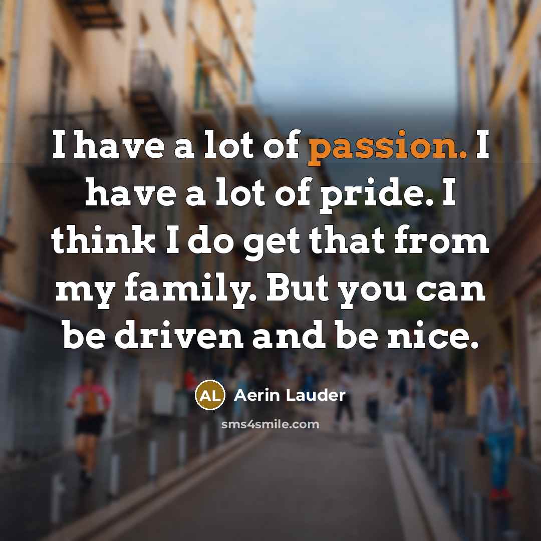 “I have a lot of passion. I have a lot…” quote by Aerin Lauder