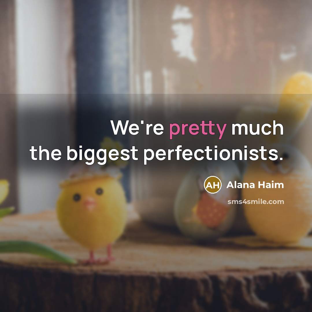 “We're pretty much the biggest perfectionists.…” quote by Alana Haim