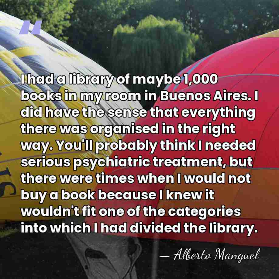 I had a library of maybe 1,000 books in my room in&hellip; - Alberto Manguel