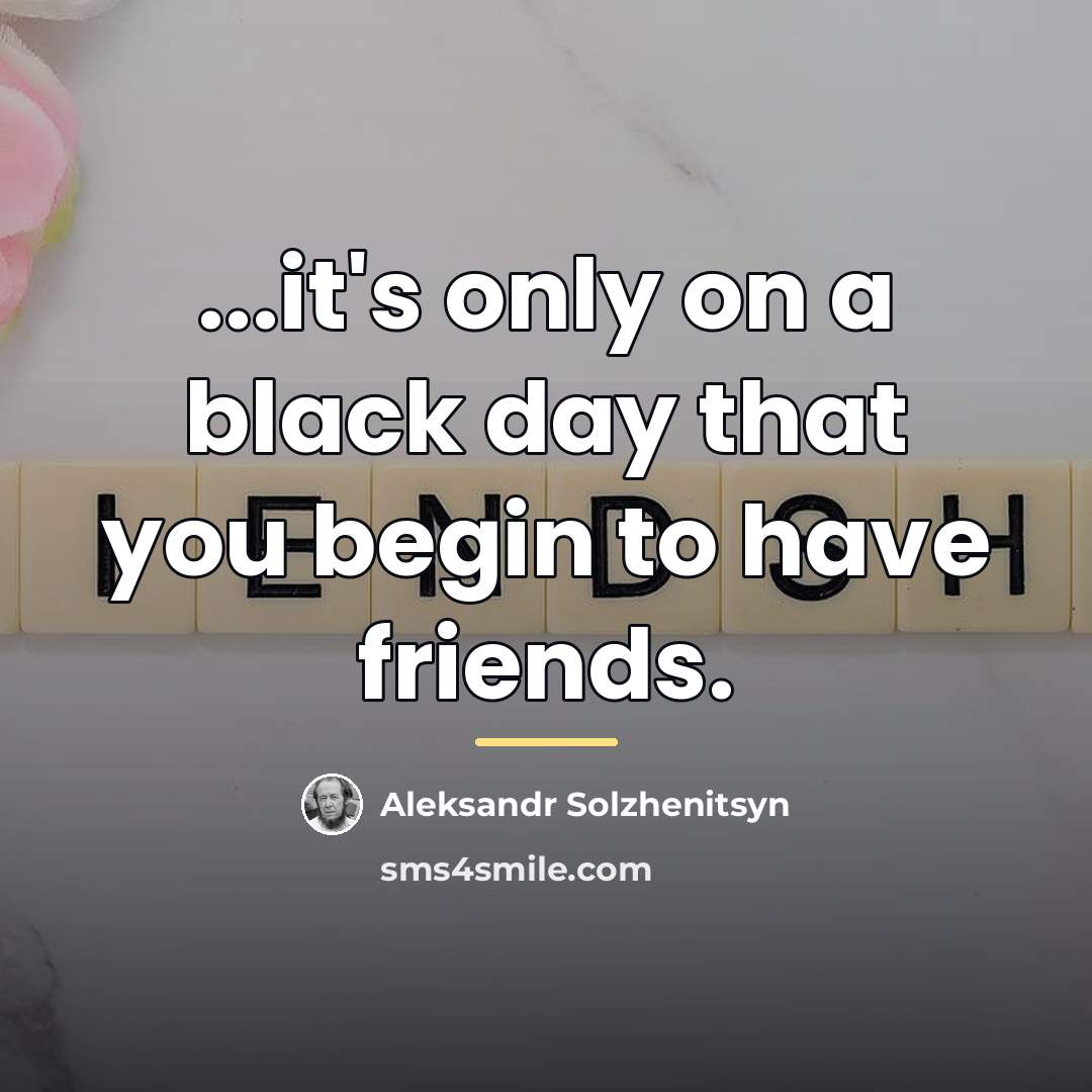 “...it's only on a black day that you begin to…” quote by Aleksandr Solzhenitsyn
