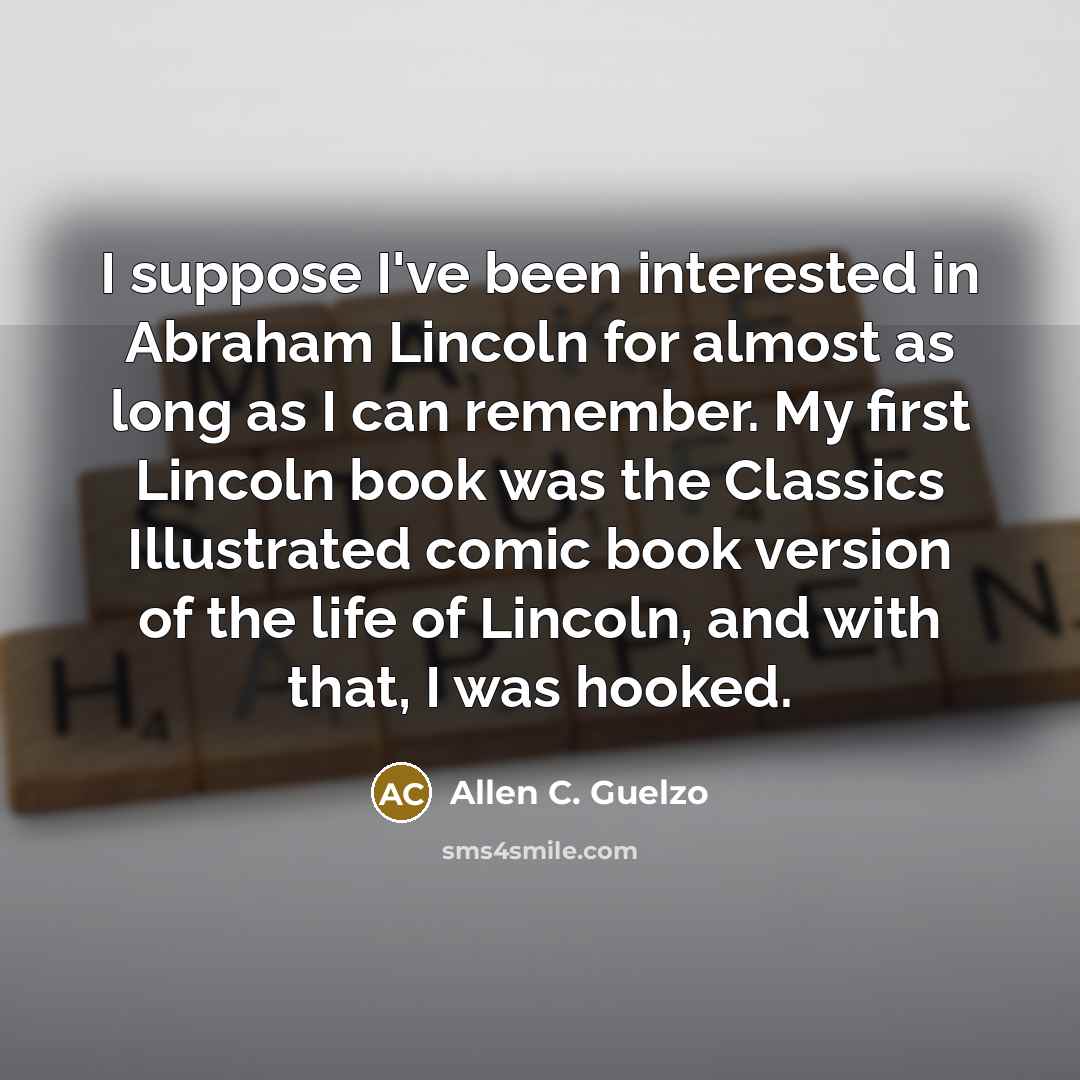 “I suppose I've been interested in Abraham Lincoln for almost…” quote by Allen C. Guelzo