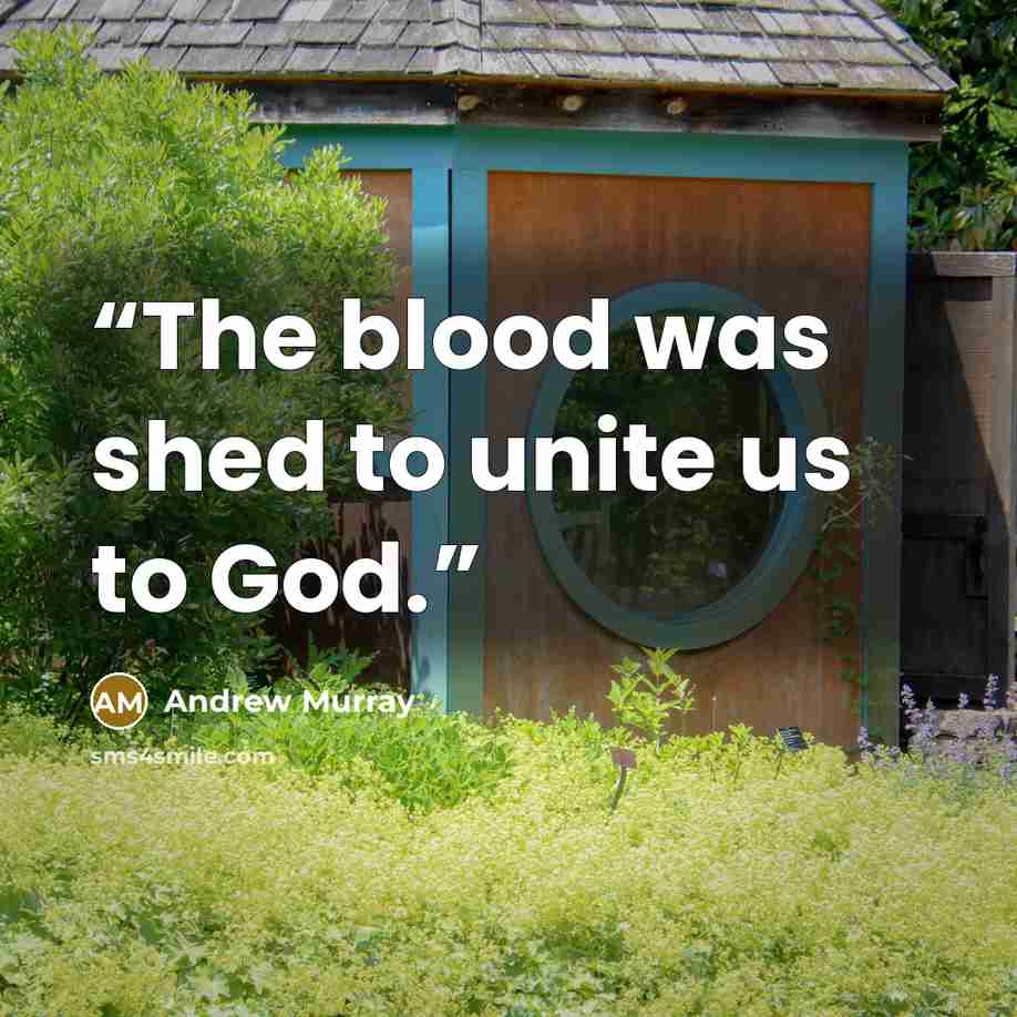 “The blood was shed to unite us to God.” quote by Andrew Murray