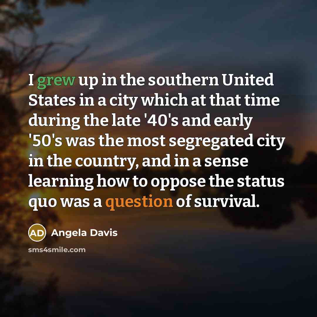 “I grew up in the southern United States in a…” quote by Angela Davis