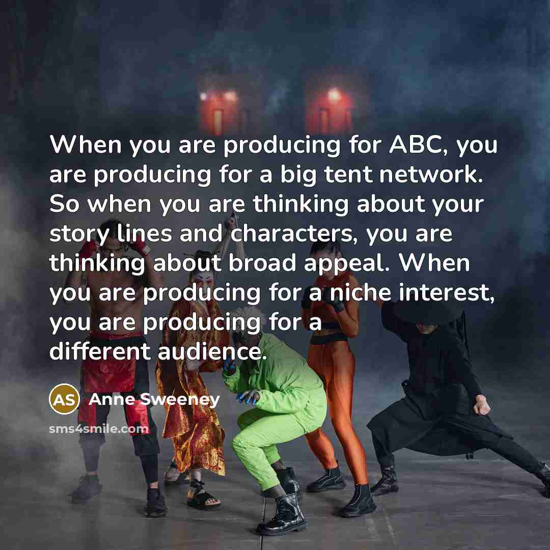 “When you are producing for ABC, you are producing for…” quote by Anne Sweeney