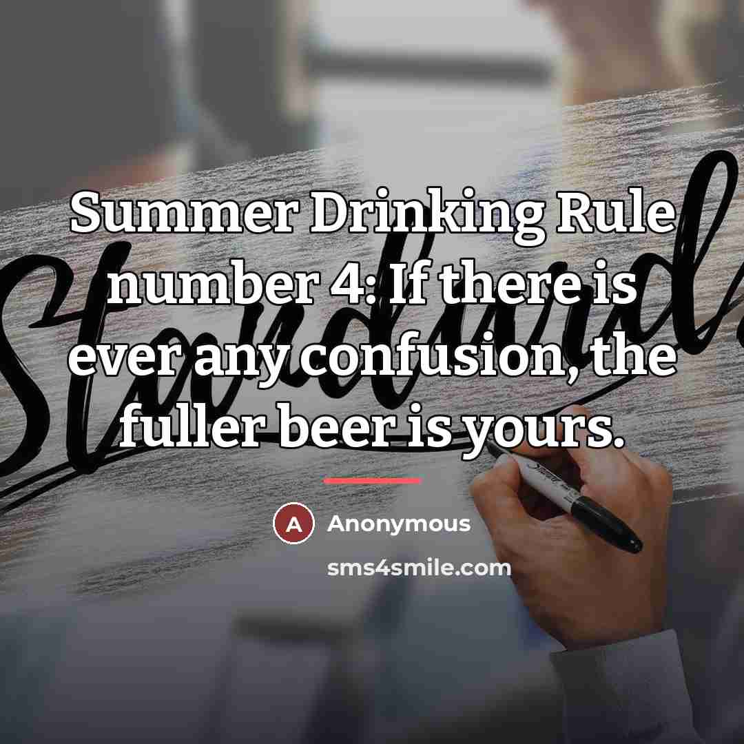 “Summer Drinking Rule number 4: If there is ever any…” quote by Anonymous