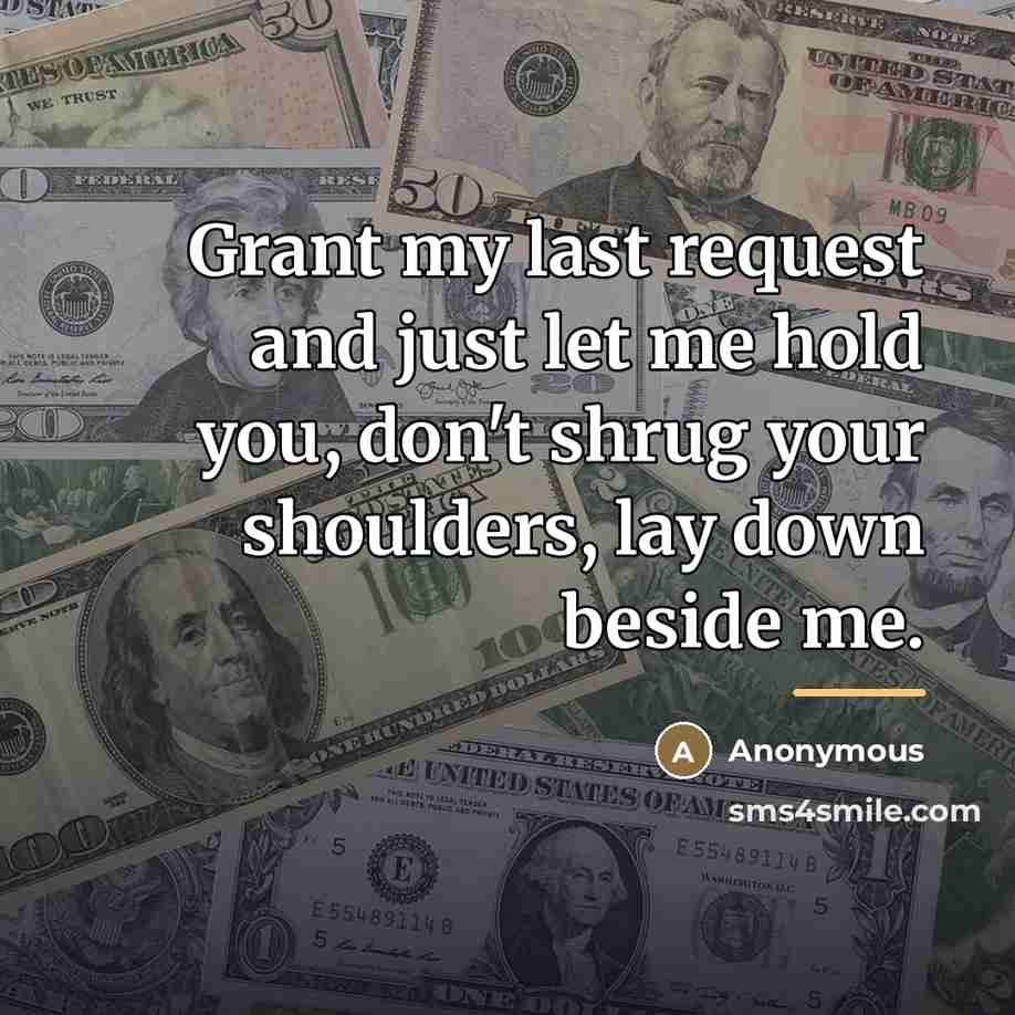 “Grant my last request and just let me hold you,…” quote by Anonymous