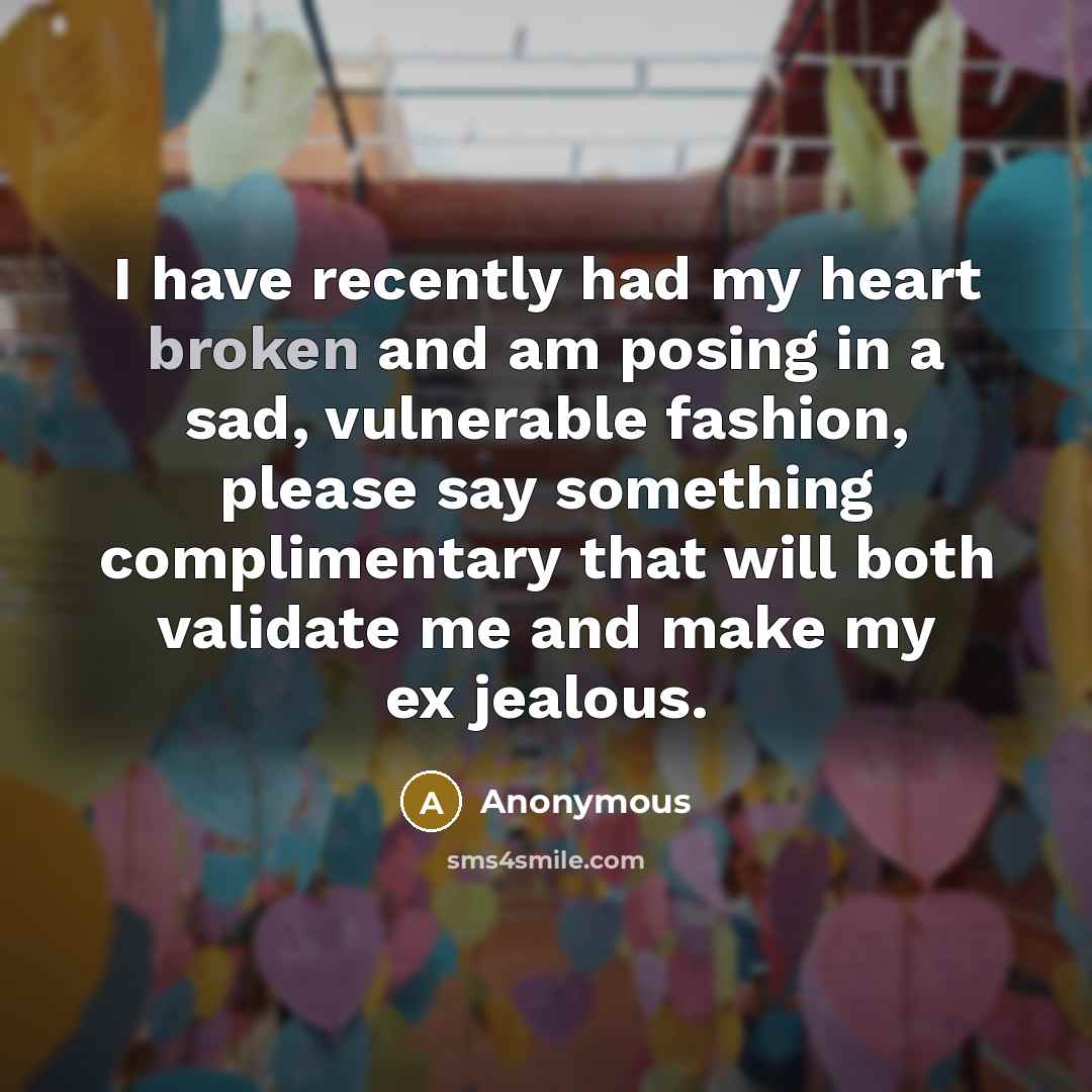 “I have recently had my heart broken and am posing…” quote by Anonymous