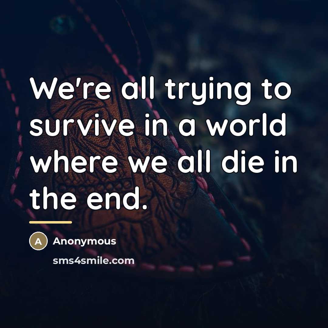 “We're all trying to survive in a world where we…” quote by Anonymous