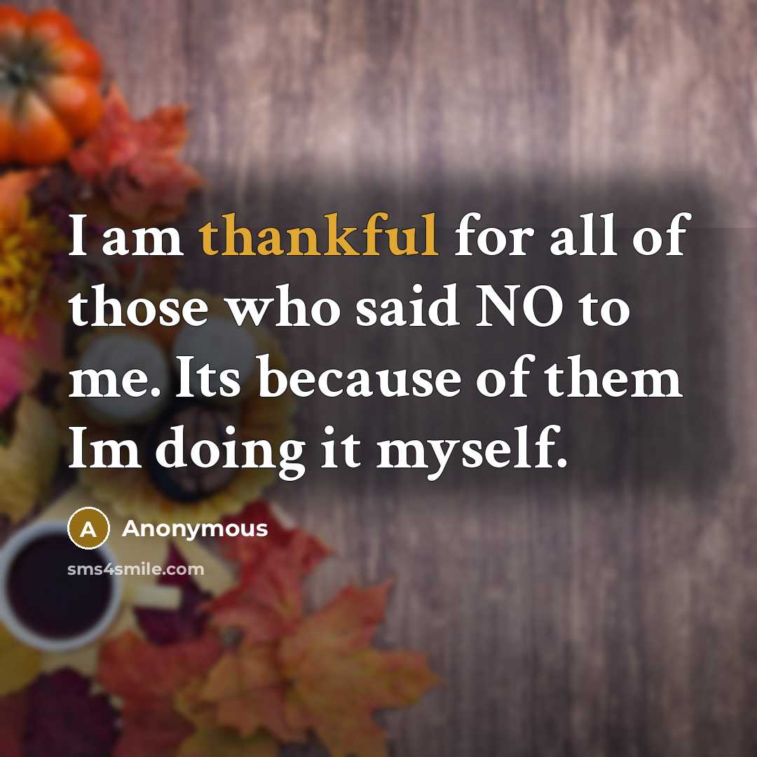 “I am thankful for all of those who said NO…” quote by Anonymous