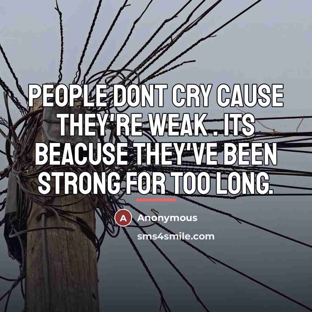 “People Dont cry cause they're weak . Its beacuse they've…” quote by Anonymous