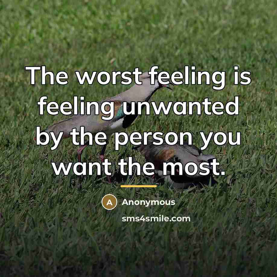 “The worst feeling is feeling unwanted by the person you…” quote by Anonymous