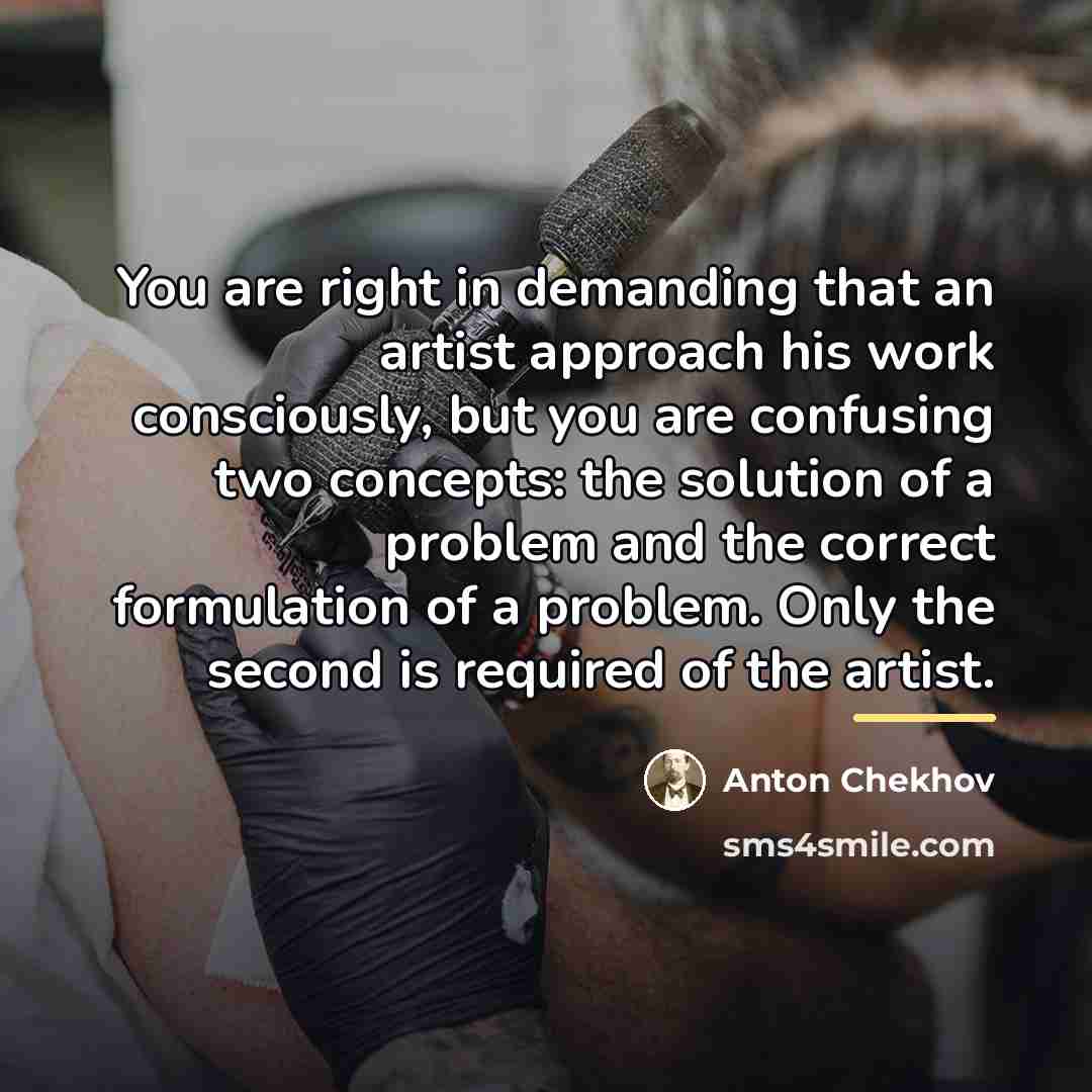 “You are right in demanding that an artist approach his…” quote by Anton Chekhov