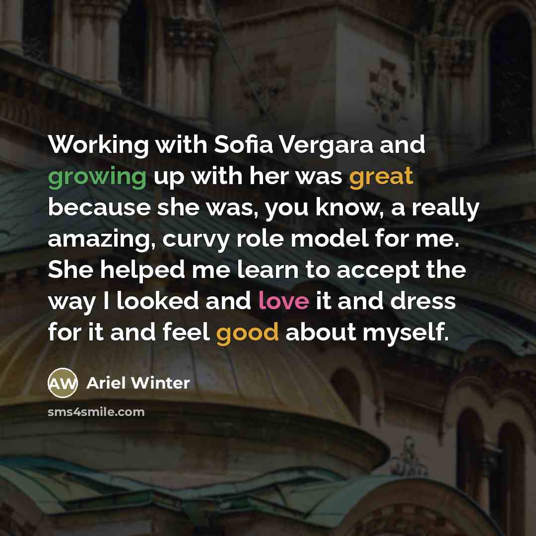 “Working with Sofia Vergara and growing up with her was…” quote by Ariel Winter