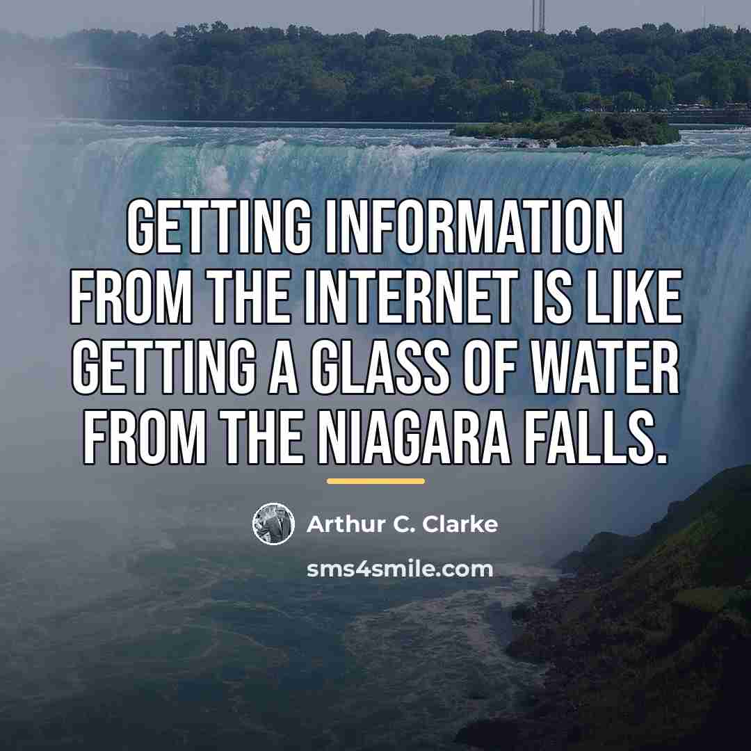 “Getting information from the internet is like getting a glass…” quote by Arthur C. Clarke