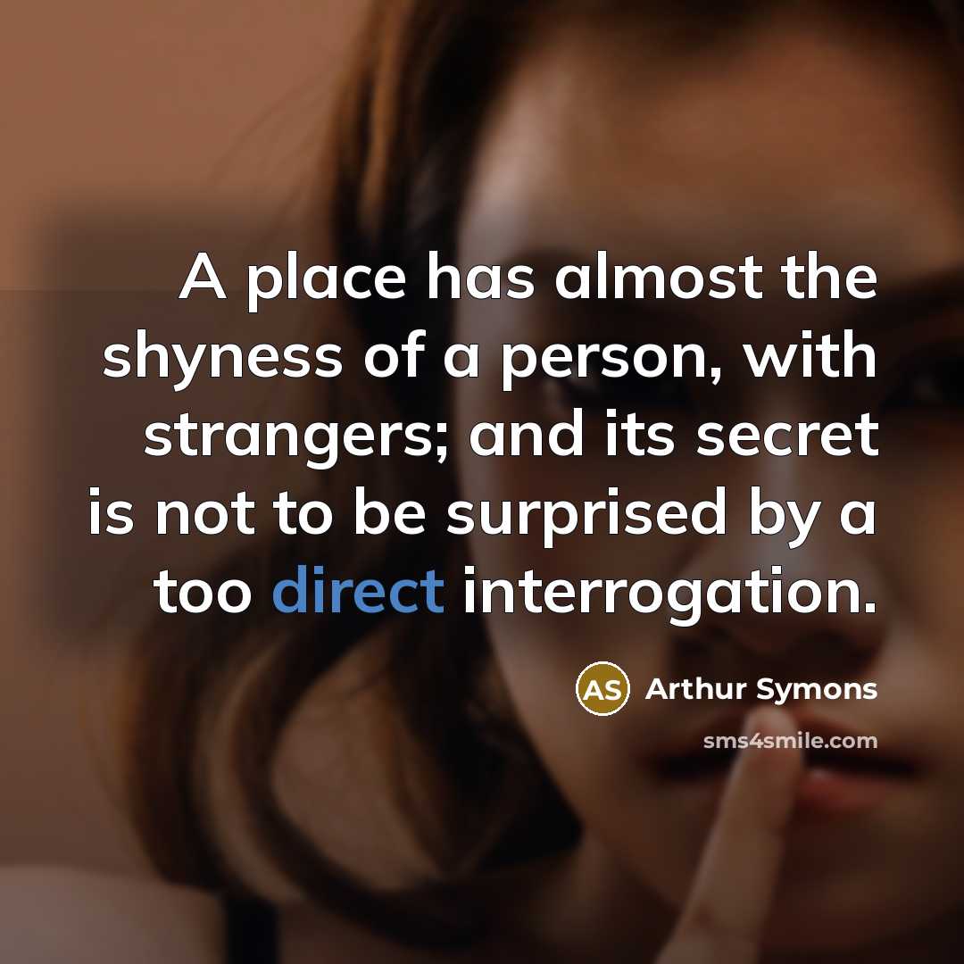 “A place has almost the shyness of a person, with…” quote by Arthur Symons