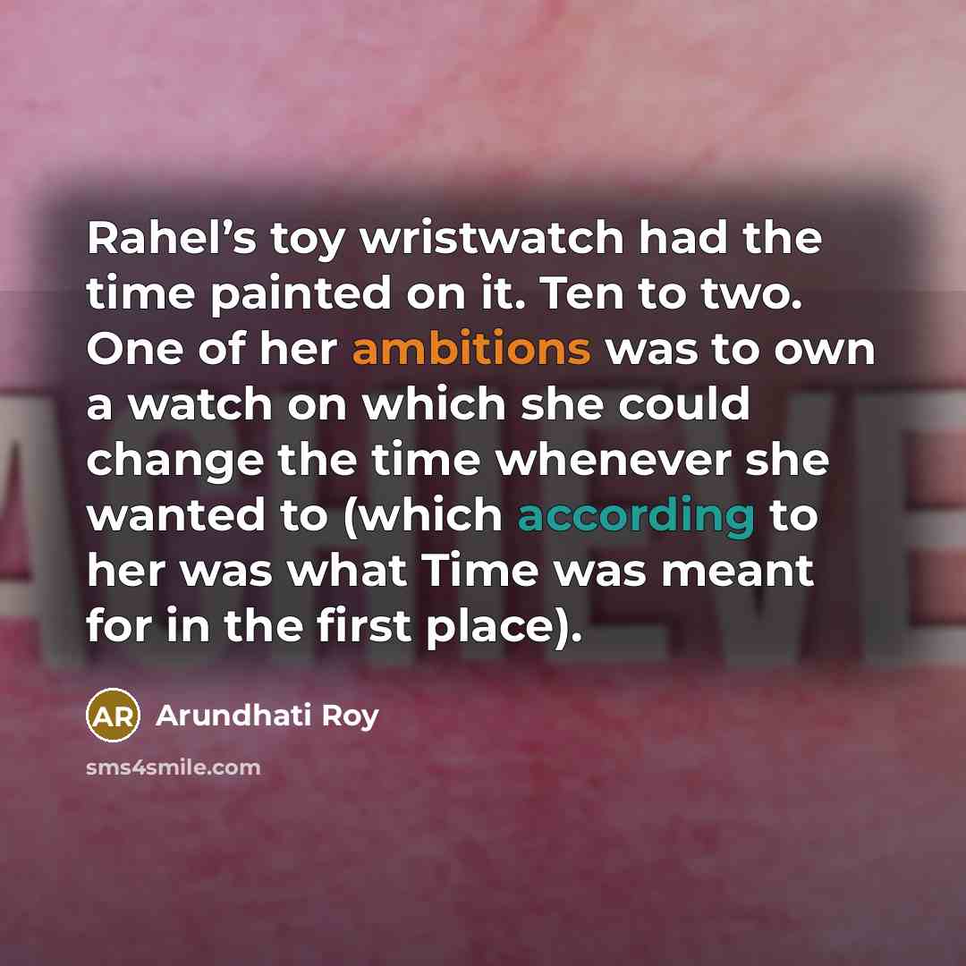 “Rahel’s toy wristwatch had the time painted on it. Ten…” quote by Arundhati Roy