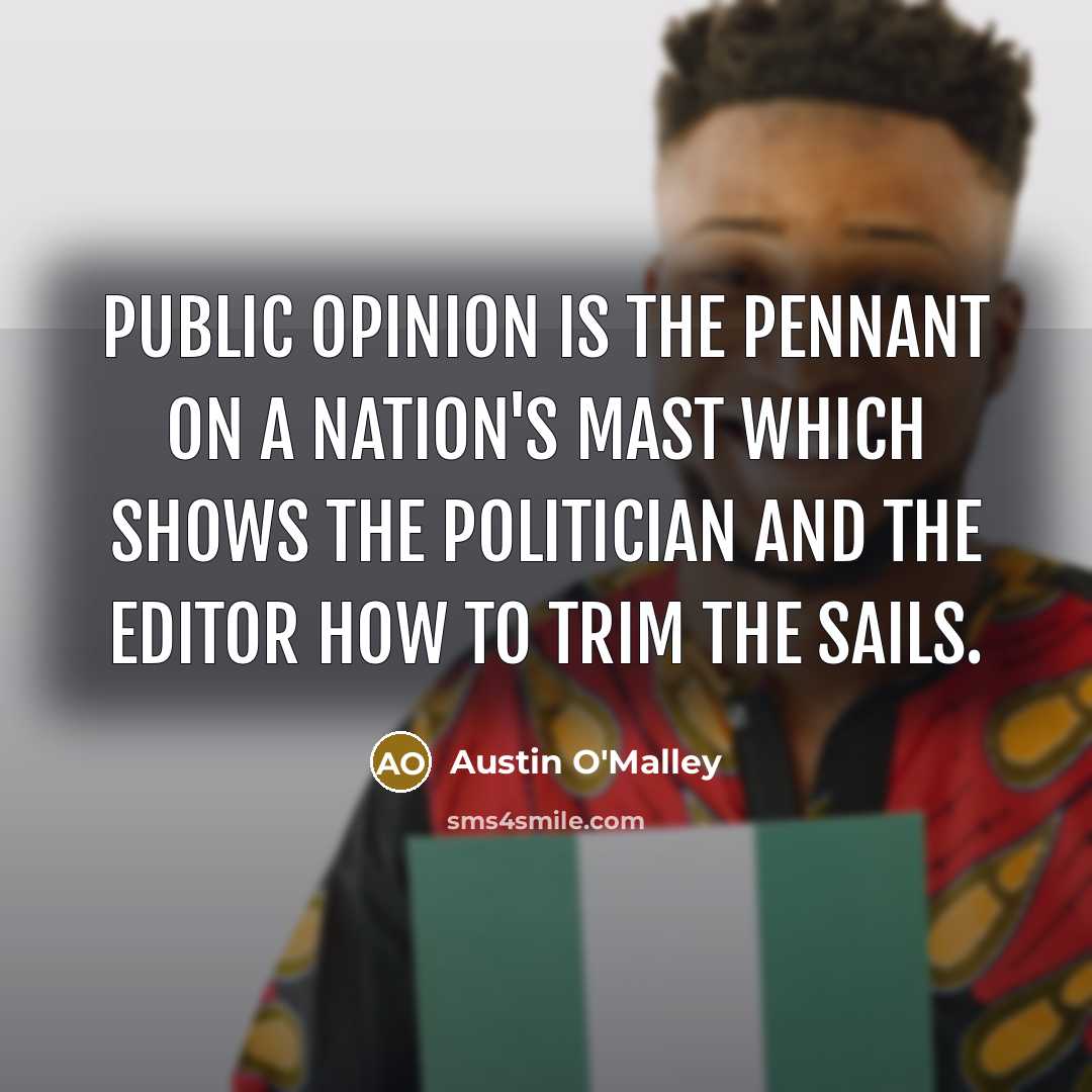 “Public opinion is the pennant on a nation's mast which…” quote by Austin O'Malley