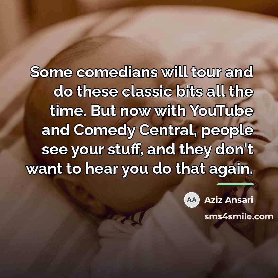 “Some comedians will tour and do these classic bits all…” quote by Aziz Ansari