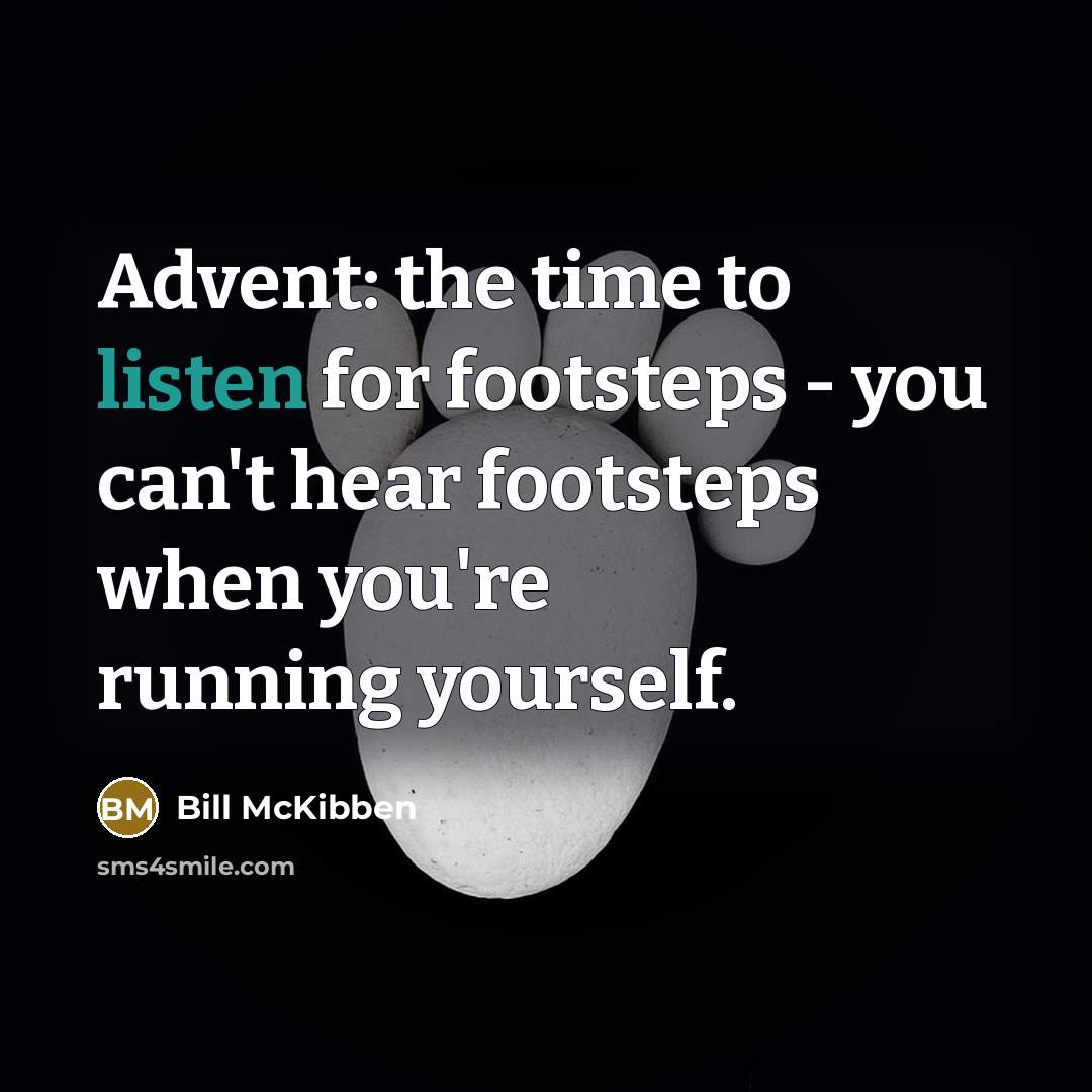 “Advent: the time to listen for footsteps - you can't…” quote by Bill McKibben
