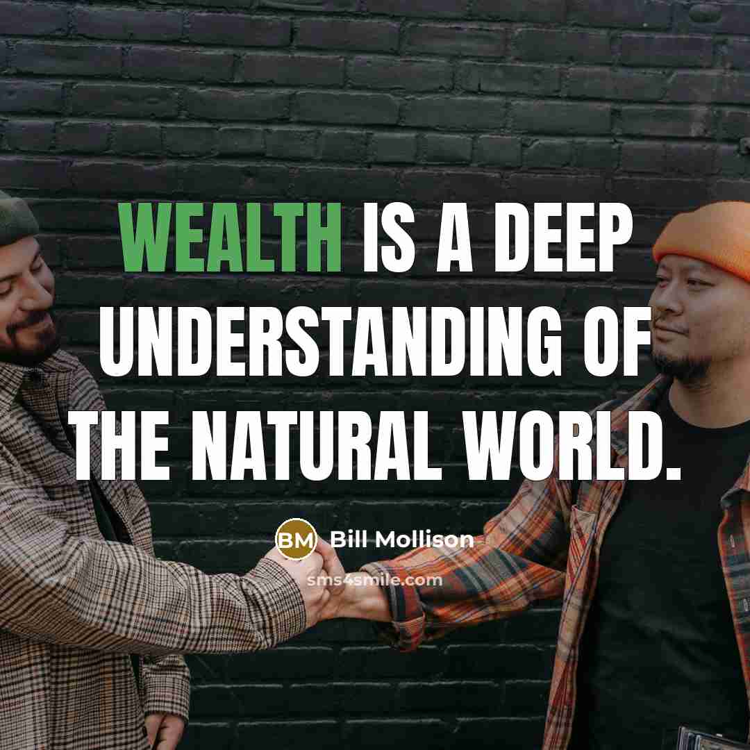 “Wealth is a deep understanding of the natural world.…” quote by Bill Mollison
