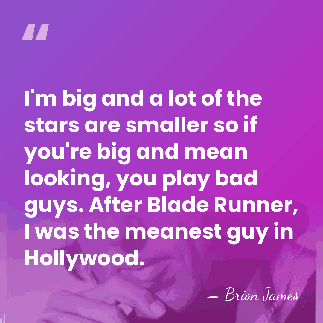 I'm big and a lot of the stars are smaller so if&hellip; - Brion James
