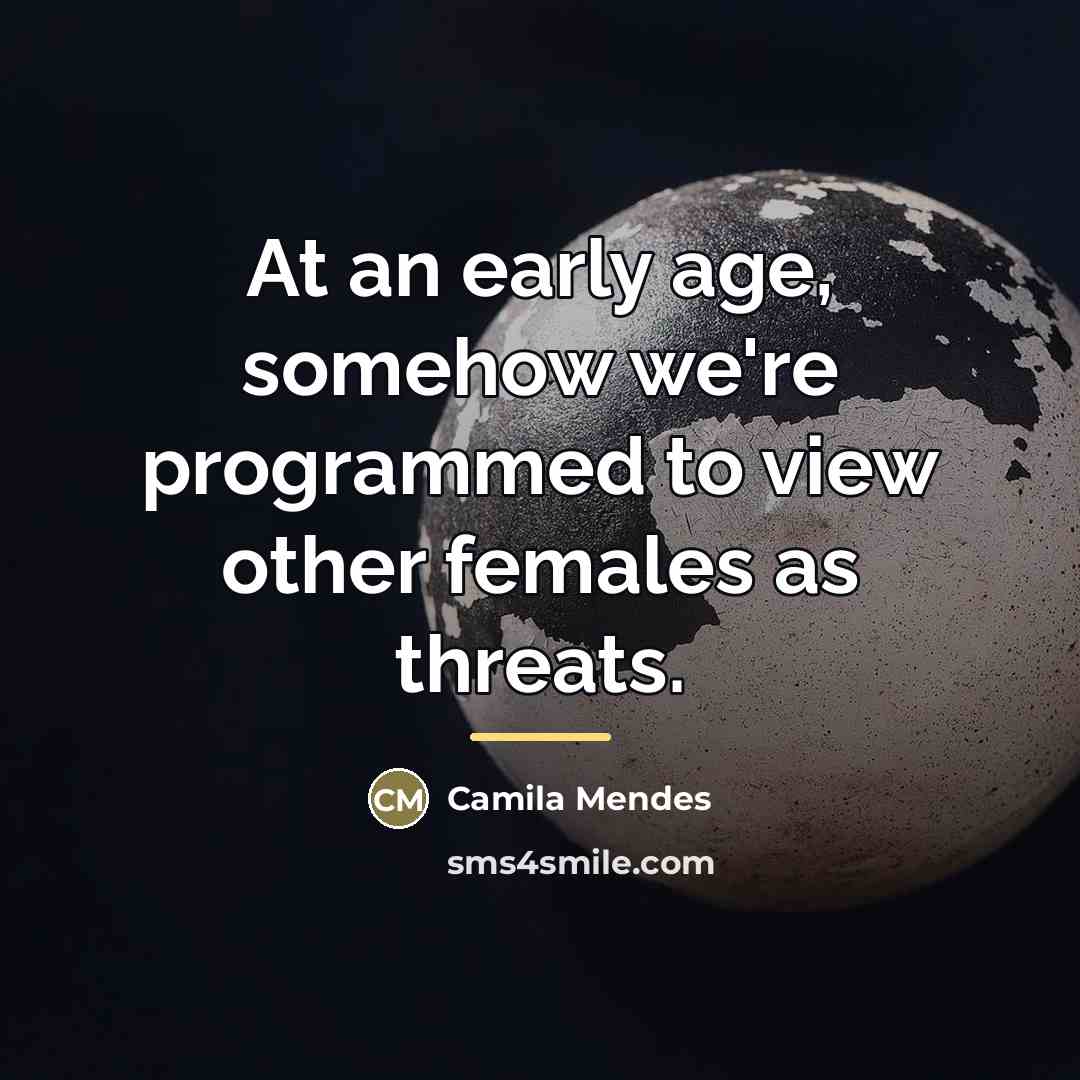 “At an early age, somehow we're programmed to view other…” quote by Camila Mendes