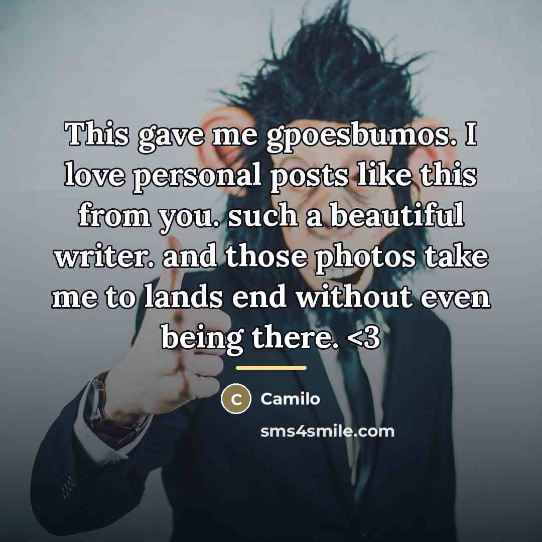 “This gave me gpoesbumos. I love personal posts like this…” quote by Camilo