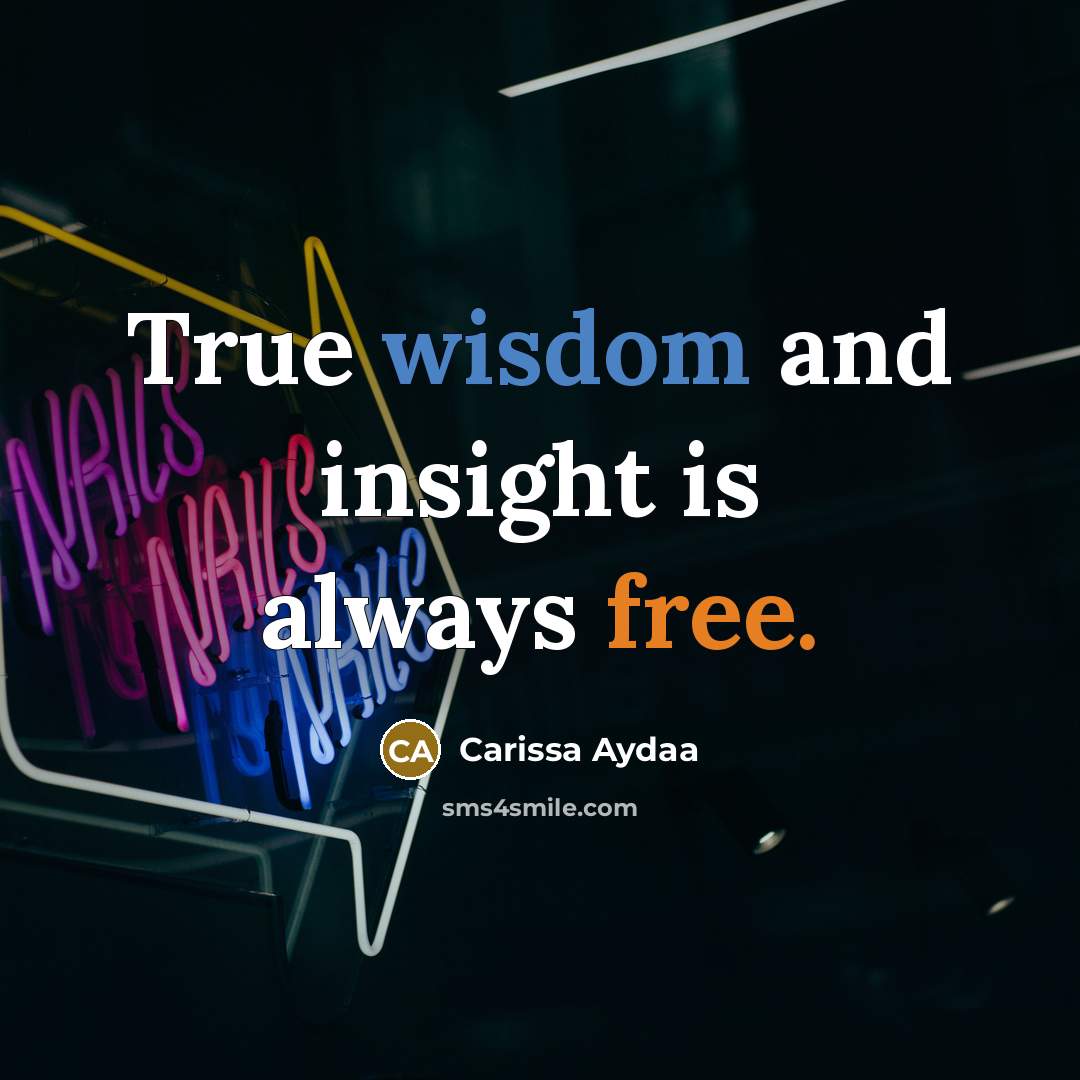 “True wisdom and insight is always free.…” quote by Carissa Aydaa