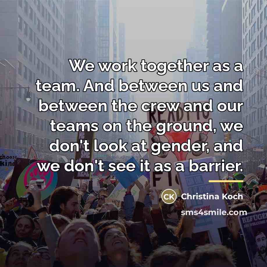 “We work together as a team. And between us and…” quote by Christina Koch