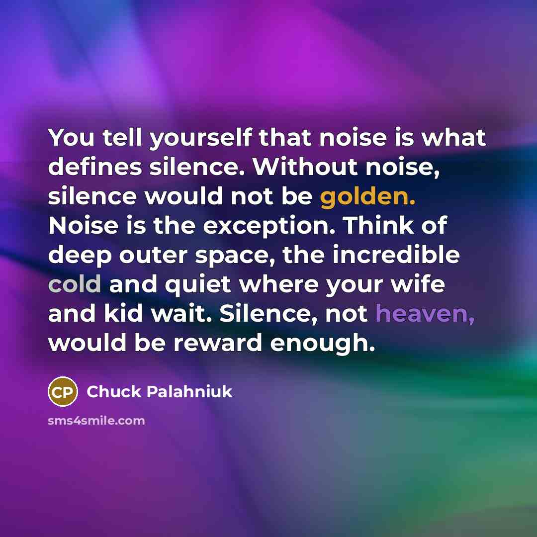 “You tell yourself that noise is what defines silence. Without…” quote by Chuck Palahniuk