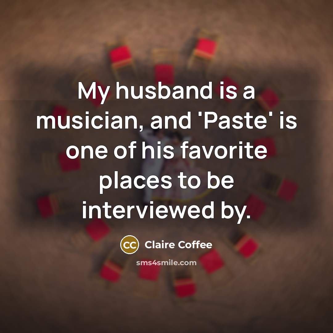 “My husband is a musician, and 'Paste' is one of…” quote by Claire Coffee