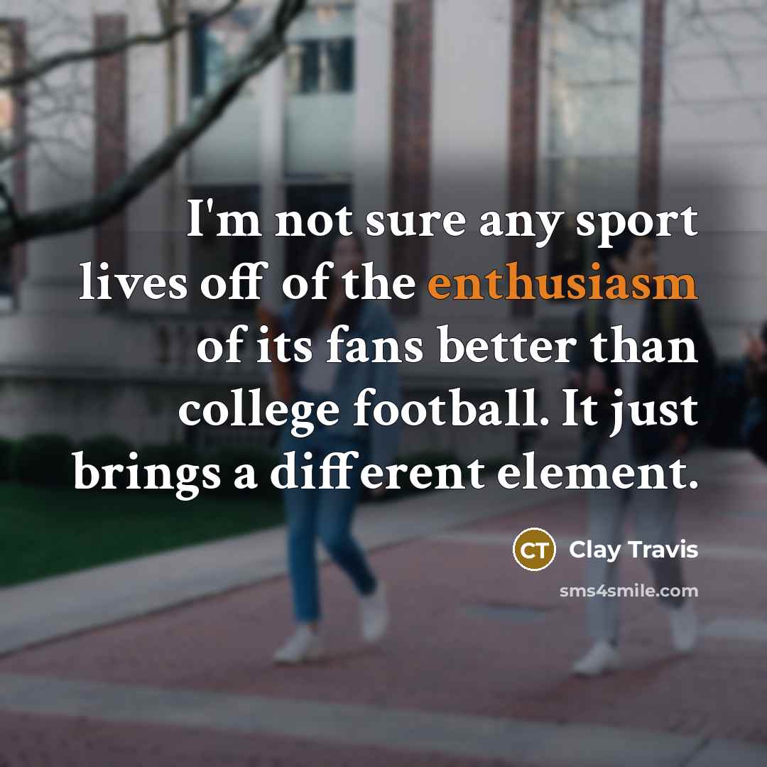 “I'm not sure any sport lives off of the enthusiasm…” quote by Clay Travis