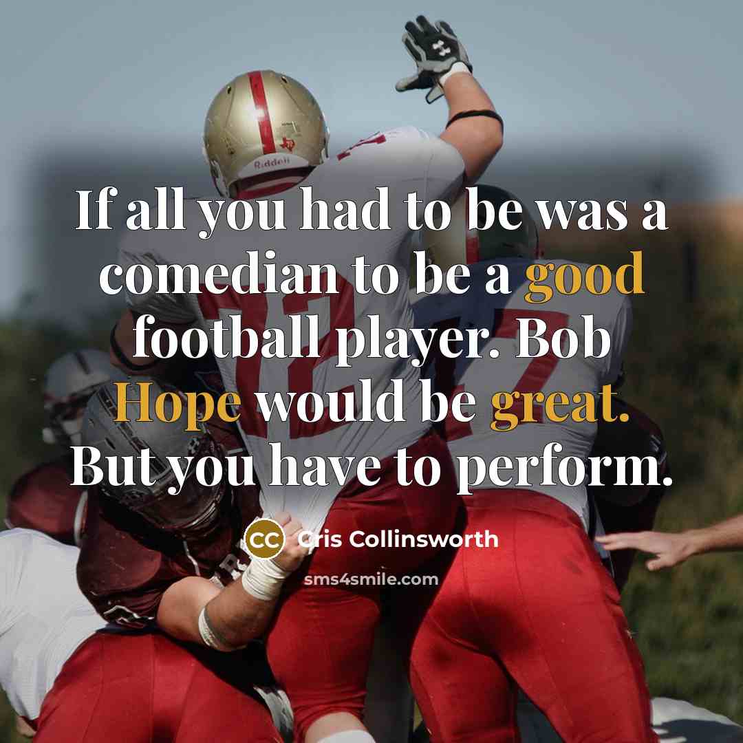 “If all you had to be was a comedian to…” quote by Cris Collinsworth