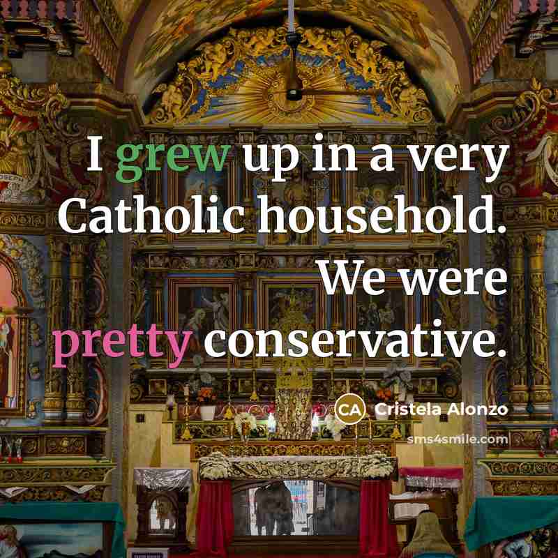 “I grew up in a very Catholic household. We were…” quote by Cristela Alonzo