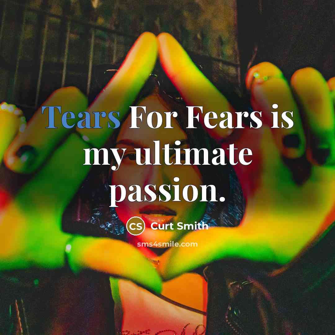“Tears For Fears is my ultimate passion.…” quote by Curt Smith