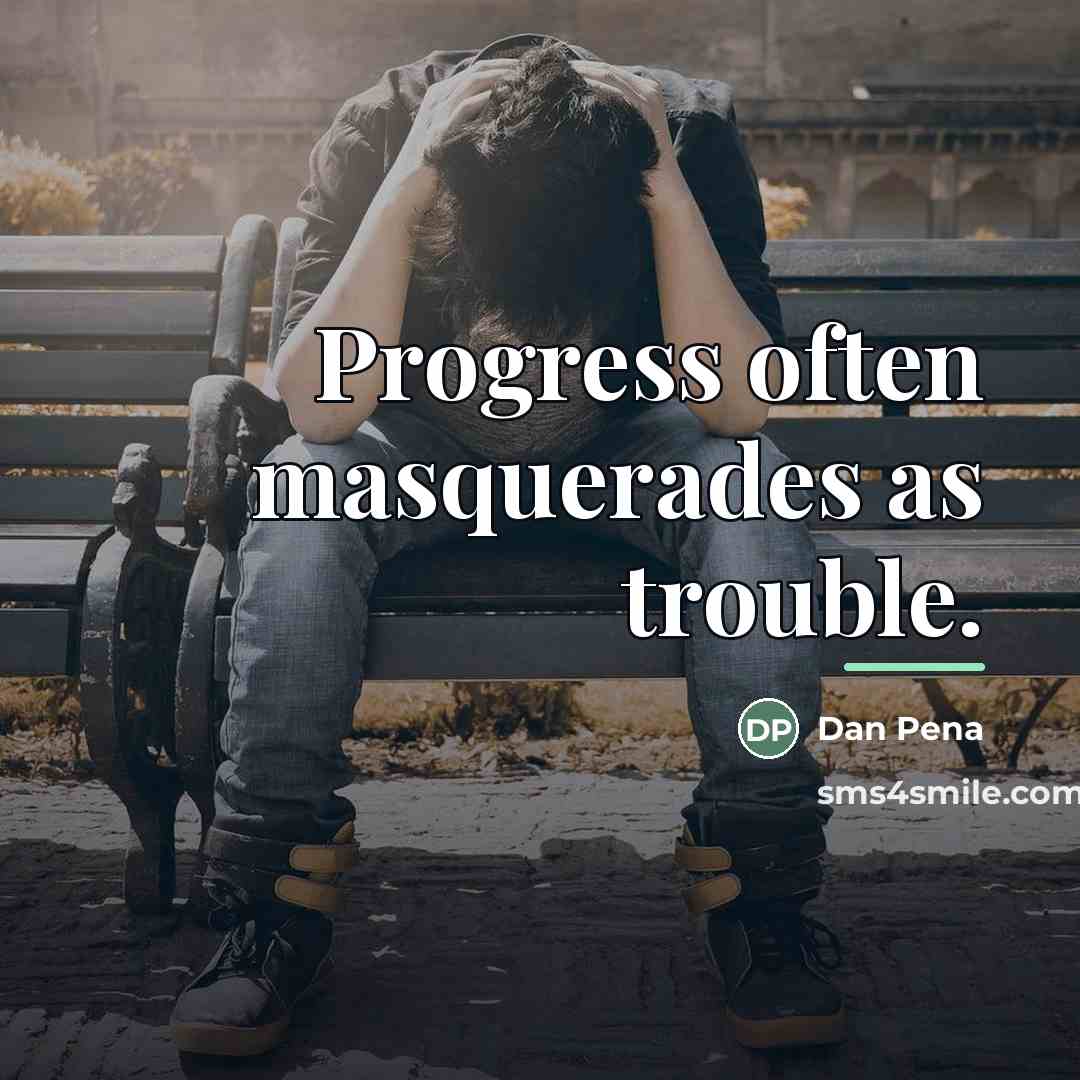 “Progress often masquerades as trouble.…” quote by Dan Pena