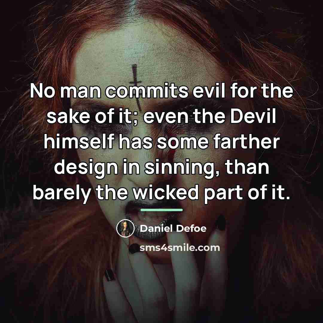 “No man commits evil for the sake of it; even…” quote by Daniel Defoe