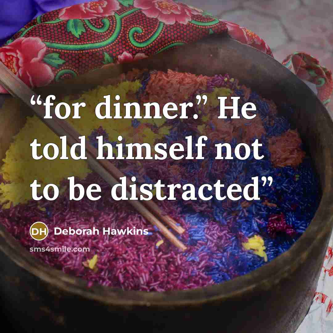 “for dinner.” He told himself not to be distracted” quote by Deborah Hawkins
