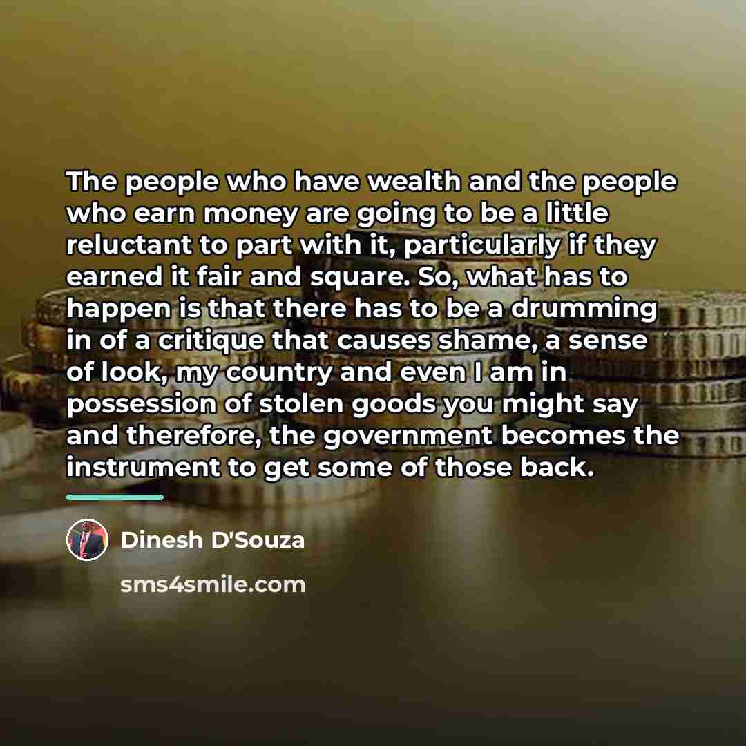 “The people who have wealth and the people who earn…” quote by Dinesh D'Souza