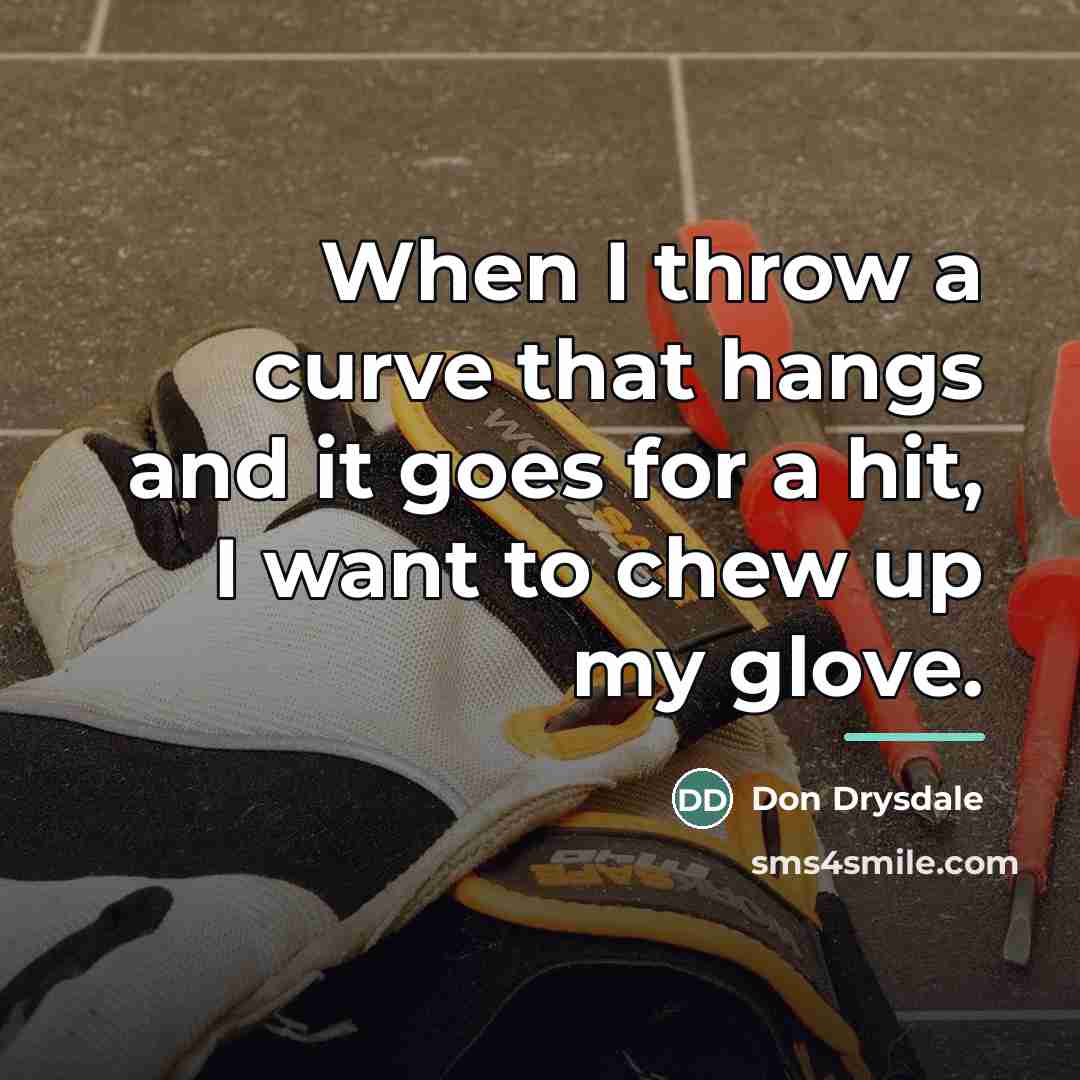 “When I throw a curve that hangs and it goes…” quote by Don Drysdale
