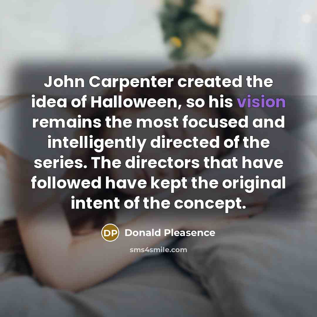 “John Carpenter created the idea of Halloween, so his vision…” quote by Donald Pleasence