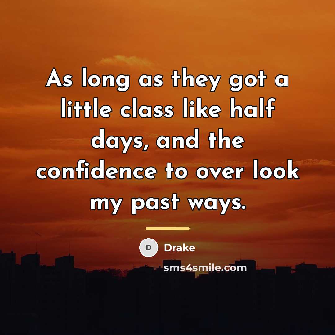 “As long as they got a little class like half…” quote by Drake
