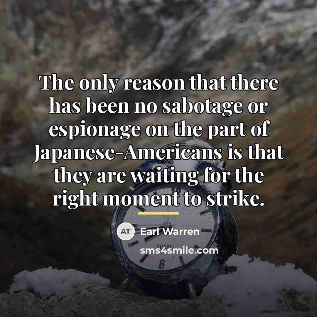 “The only reason that there has been no sabotage or…” quote by Earl Warren
