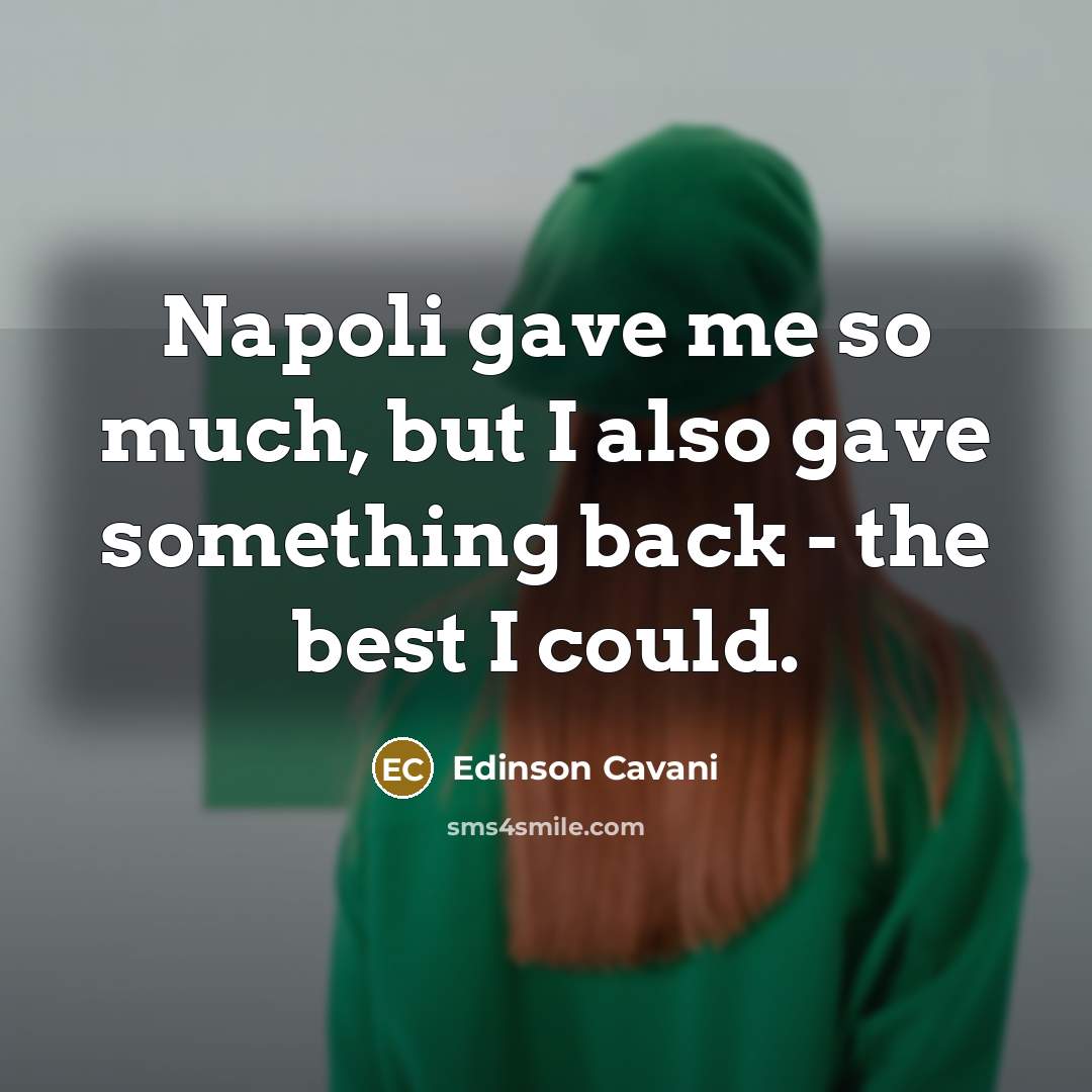“Napoli gave me so much, but I also gave something…” quote by Edinson Cavani