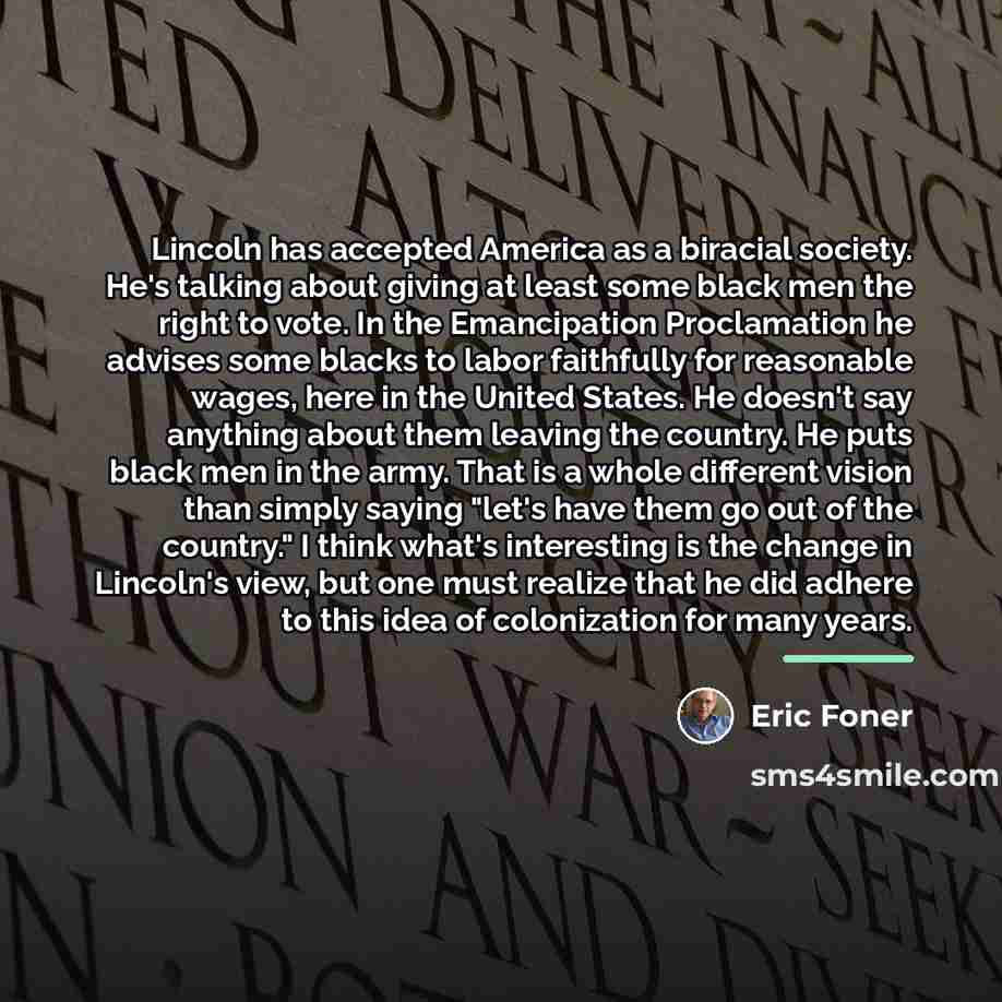 “Lincoln has accepted America as a biracial society. He's talking…” quote by Eric Foner