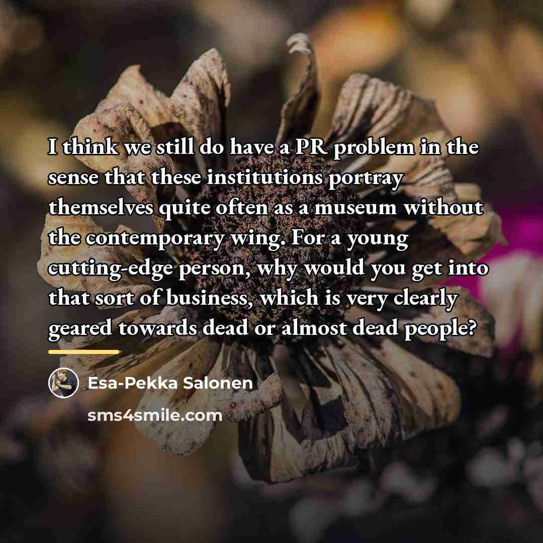 “I think we still do have a PR problem in…” quote by Esa-Pekka Salonen
