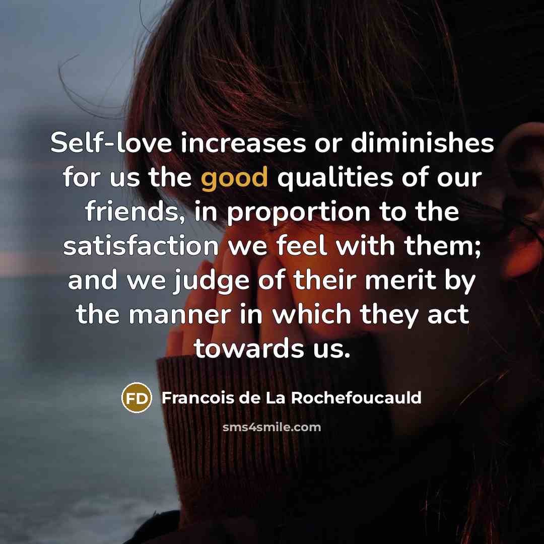 “Self-love increases or diminishes for us the good qualities of…” quote by Francois de La Rochefoucauld